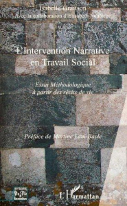 L'Intervention Narrative en Travail Social. Essai méthodologique à partir des récits de vie - Graitson Isabelle ; Neuforge Elisabeth ; Lani-Bayl