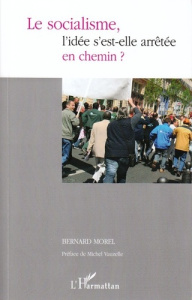 Le socialisme, l'idée s'est-elle arrêtée en chemin ? - Morel Bernard ; Vauzelle Michel