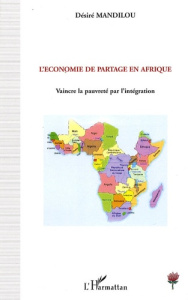 L'Economie de partage en Afrique. Vaincre la pauvreté par l'intégration - Mandilou Désiré