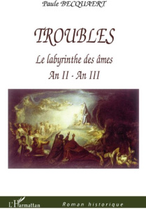 Troubles - Le labyrinthe des âmes. An II-An III - Becquaert Paule