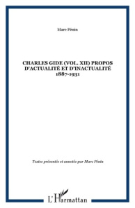 Les oeuvres de Charles Gide. Tome 12, Propos d'actualité et d'inactualité 1887-1931 - Gide Charles ; Penin Marc
