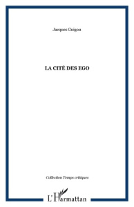 La cité des ego - Guigou Jacques