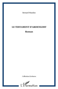 Le testament d'Ardengost - Mandon Bernard