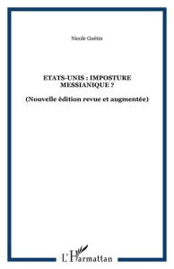 Etats-Unis : imposture messianique ? Genèse et sources, 2e édition revue et augmentée - Guétin Nicole