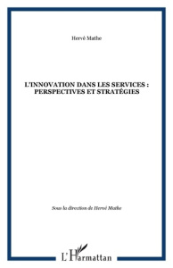 L'innovation dans les services : perspectives et stratégies - Mathe Hervé ; Harti-Bouri Maria ; Leprince-Jalowoï