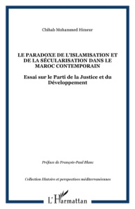 Le paradoxe de l'islamisation et de la sécularisation dans le Maroc contemporain - Himeur Chihab Mohammed ; Blanc François-Paul
