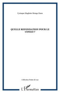 Quelle refondation pour le Congo ? - Mongo Dzon Cyriaque Magloire