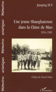 Une jeune Shanghaienne dans la Chine de Mao. 1954-1981 - Sun Jianping ; Détrie Muriel