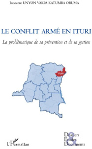 Le conflit armé en Ituri (RDC). La problématique de sa prévention et de sa gestion - Unyon Vakpa Katumba Oruma Innocent
