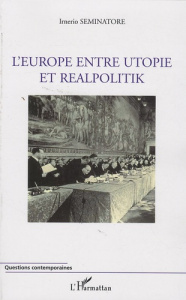 L'Europe entre utopie et realpolitik - Seminatore Irnerio ; Watson Graham