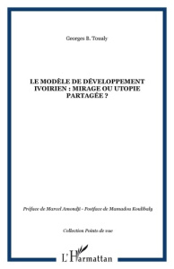 Le modèle de développement ivoirien : mirage ou utopie partagée ? - Toualy Georges ; Amondji Marcel ; Koulibaly Mamado