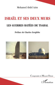 Israël et ses deux murs. Les guerres ratées de Tsahal - Abdel Azim Mohamed ; Zorgbibe Charles
