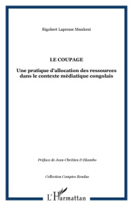 Le coupage. Une pratique d'allocation des ressources dans le contexte journalistique congolais - Lapess Munkeni Rigobert ; Ekambo Jean-Chrétien
