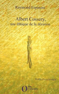 Albert Cossery, une éthique de la dérision - Espinose Raymond