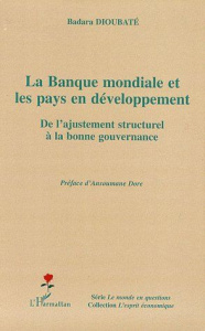 La Banque mondiale et les pays en développement. De l'ajustement structurel à la bonne gouvernance - Dioubate Badara ; Doré Ansoumane