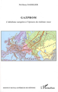 Gazprom. L'idéalisme européen à l'épreuve du réalisme russe - Dasseleer Pol-Henry