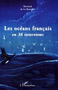 Les Océans Français en 36 interviews - La Roncière Bertrand de ; Jégo Yves