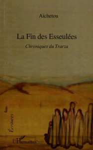 La Fin des Esseulées. Chroniques du Trarza - HADI AICHETOU