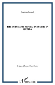 The Future of Mining Industry in Guinea. Edition en anglais - Soumah Ibrahima