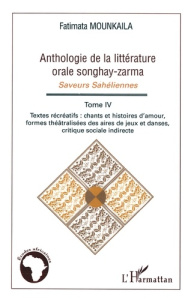 Anthologie de la littérature orale Songhay-Zarma. Tome 4 : Textes récréatifs : chants et histoires d - Mounkaila Fatimata