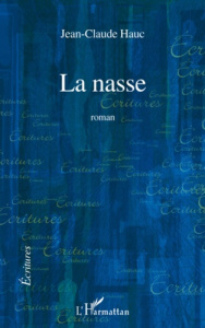 La nasse. Roman - Hauc Jean-Claude