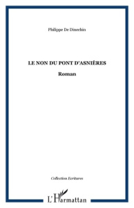 Le non du pont d'Asnières - Dinechin Philippe de