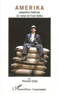Amerika. Adaptation théâtrale du roman de Franz Kakfa - Colin Vincent