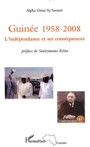 Guinée 1958-2008. L'indépendance et ses conséquences - Sy Savané Alpha Oumar ; Keita Souleymane