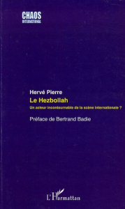 Le Hezbollah. Un acteur incontournable de la scène internationale ? - Pierre Hervé ; Badie Bertrand