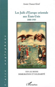 Les Juifs d'Europe orientale aux Etats-Unis. 1880-1905 - Ousset-Krief Annie
