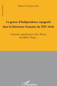 La guerre d'Indépendance espagnole dans la littérature française du XIXe siècle. L'épisode napoléoni - Giné-Janer Marta