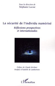 La sécurité de l'individu numérisé. Réflexions prospectives et internationales - Lacour Stéphanie ; Kirchner Claude ; Lamberterie I