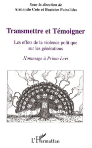 Transmettre et témoigner. Les effets de la violence politique sur les générations - Hommage à Primo - Cote Armando ; Patsalides Beatrice
