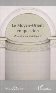Le Moyen-Orient en question. Remodelé ou désintégré ? - Raouf Wafik ; Jouffroy Monique ; Mollajani Akbar ;