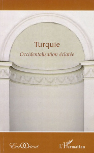 Turquie. Occidentalisation éclatée - Ayati Ata ; Arayici Ali ; Djebali Taoufik ; Jebnou
