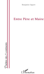 Entre Père et Maire - Oppert Benjamin