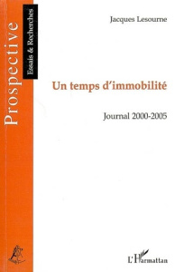 Un temps d'immobilité. Journal 2000-2005 - Lesourne Jacques