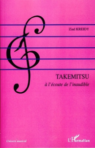 Takemitsu. A l'écoute de l'inaudible - Kreidy Ziad