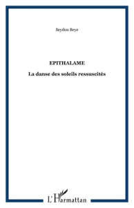 Epithalame. La danse des soleils ressuscités - Beye Seydou