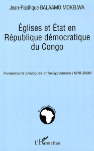 Eglises et Etat en République démocratique du Congo. Fondements juridiques et jurisprudence (1876-20 - Balaamo Mokelwa Jean-Pacifique