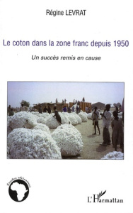 Le coton dans la zone franc depuis 1950. Un succès remis en cause - Levrat Régine