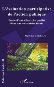 L'évaluation participative de l'action publique. Etude d'une démarche qualité dans une collectivité - Henriot Martine
