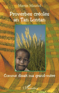 Proverbes créoles an Tan Lontan. Kon gran manman mwen té ka di / Comme disait ma grand-mère - Mauriol Martin