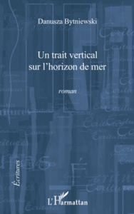 Un trait vertical sur l'horizon de mer. Roman - Bytniewski Danusza