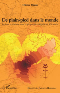De plain-pied dans le monde. Ecriture et réalisme dans la géographie française au XXe siècle - Orain Olivier