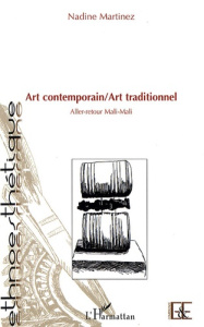 Art contemporain/Art traditionnel. Aller-retour Mali-Mali - Martinez Nadine