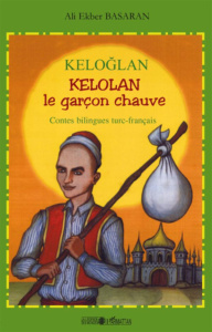 Kelolan, le garçon chauve. Contes populaires de Turquie, Edition bilingue français-turc - Basaran Ali-Ekber ; Balic Emil