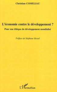 L'économie contre le développement ? Pour une éthique du développement mondialisé - Comeliau Christian ; Hessel Stéphane