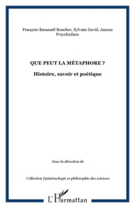 Que peut la métaphore ? Histoire, savoir et poétique - David Sylvain ; Przychodzen Janusz ; Boucher Franç