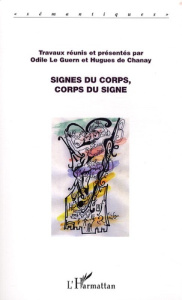 Signes du corps, corps du signe - Le Guern Odile ; Chanay Hugues de